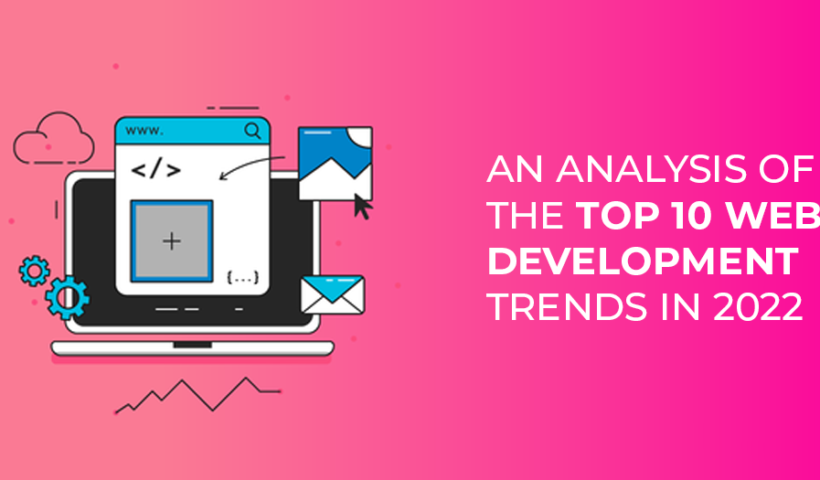An Analysis of the Top 10 Web Development Trends in 2022